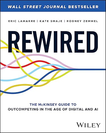 Rewired: The McKinsey Guide to Outcompeting in the Age of Digital and AI 